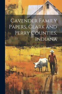 Front cover_Cavender Family Papers, Clark and Perry Counties, Indiana