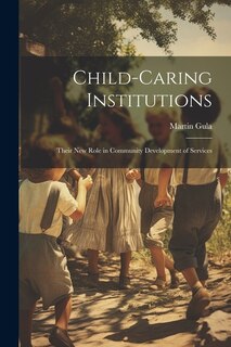 Front cover_Child-caring Institutions; Their new Role in Community Development of Services