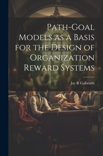 Couverture_Path-goal Models as a Basis for the Design of Organization Reward Systems