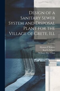 Front cover_Design of a Sanitary Sewer System and Disposal Plant for the Village of Crete, Ill