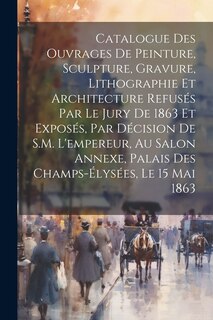 Front cover_Catalogue des ouvrages de peinture, sculpture, gravure, lithographie et architecture refusés par le jury de 1863 et exposés, par décision de S.M. l'empereur, au Salon Annexe, Palais des Champs-Élysées, le 15 mai 1863
