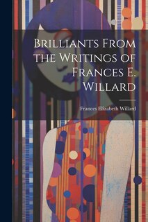 Front cover_Brilliants From the Writings of Frances E. Willard