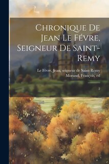 Front cover_Chronique de Jean Le Févre, seigneur de Saint-Remy