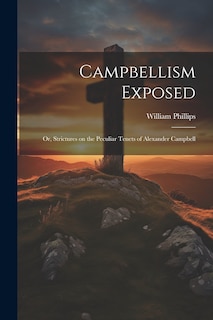 Front cover_Campbellism Exposed; or, Strictures on the Peculiar Tenets of Alexander Campbell