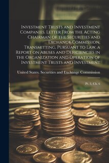 Front cover_Investment Trusts and Investment Companies. Letter From the Acting Chairman of the Securities and Exchange Commission, Transmitting, Pursuant to law, a Report on Abuses and Deficiencies in the Organization and Operation of Investment Trusts and Investment