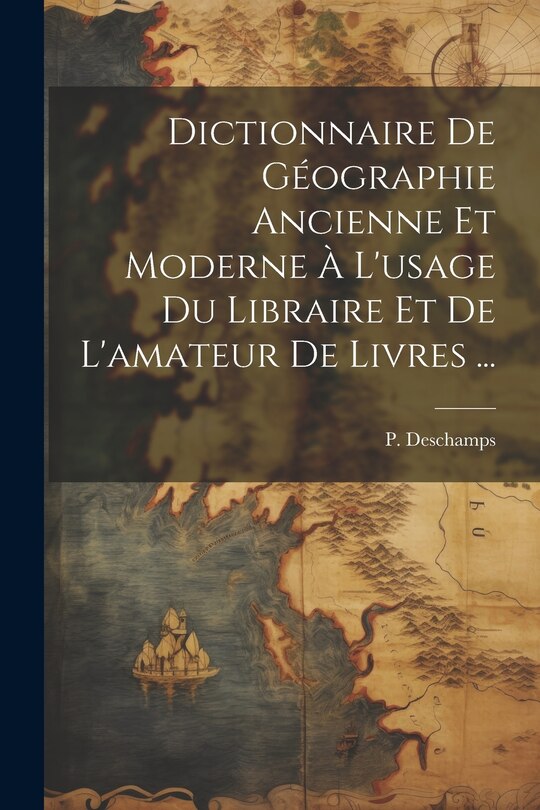 Front cover_Dictionnaire de géographie ancienne et moderne à l'usage du libraire et de l'amateur de livres ...