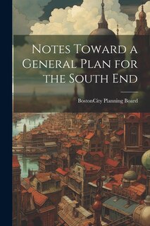 Front cover_Notes Toward a General Plan for the South End