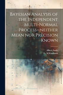 Front cover_Bayesian Analysis of the Independent Multi-normal Process--neither Mean nor Precision Known