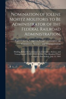 Front cover_Nomination of Jolene Moritz Molitoris to be Administrator of the Federal Railroad Administration,