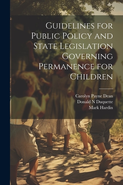 Front cover_Guidelines for Public Policy and State Legislation Governing Permanence for Children