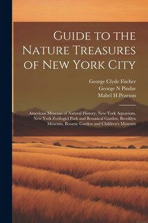 Couverture_Guide to the Nature Treasures of New York City; American Museum of Natural History, New York Aquarium, New York Zoölogicl Park and Botanical Garden, Brooklyn Museum, Botanic Garden and Children's Museum