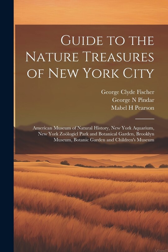 Couverture_Guide to the Nature Treasures of New York City; American Museum of Natural History, New York Aquarium, New York Zoölogicl Park and Botanical Garden, Brooklyn Museum, Botanic Garden and Children's Museum