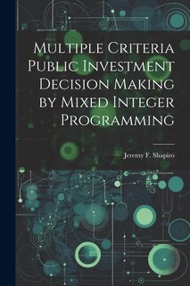 Front cover_Multiple Criteria Public Investment Decision Making by Mixed Integer Programming