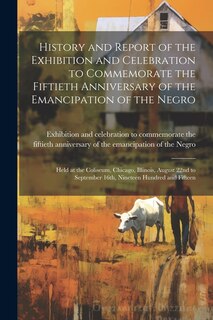 Couverture_History and Report of the Exhibition and Celebration to Commemorate the Fiftieth Anniversary of the Emancipation of the Negro