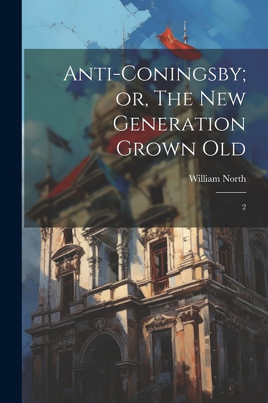 Couverture_Anti-Coningsby; or, The new Generation Grown Old