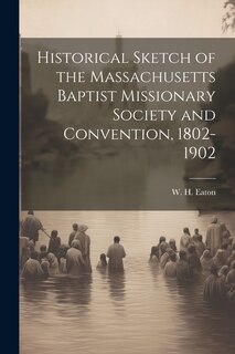 Couverture_Historical Sketch of the Massachusetts Baptist Missionary Society and Convention, 1802-1902