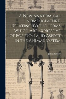 Front cover_A new Anatomical Nomenclature, Relating to the Terms Which are Expressive of Position and Aspect in the Animal System