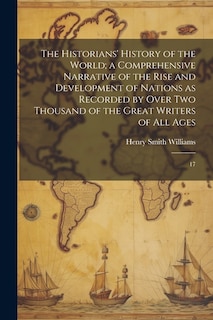 The Historians' History of the World; a Comprehensive Narrative of the Rise and Development of Nations as Recorded by Over two Thousand of the Great Writers of all Ages: 17