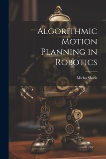 Front cover_Algorithmic Motion Planning in Robotics