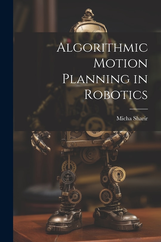 Front cover_Algorithmic Motion Planning in Robotics
