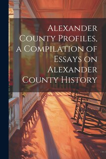 Front cover_Alexander County Profiles, a Compilation of Essays on Alexander County History
