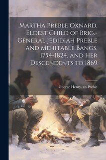 Couverture_Martha Preble Oxnard, Eldest Child of Brig.-General Jedidiah Preble and Mehitable Bangs, 1754-1824, and her Descendents to 1869