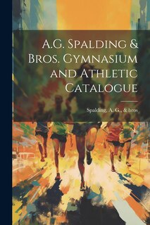 Front cover_A.G. Spalding & Bros. Gymnasium and Athletic Catalogue