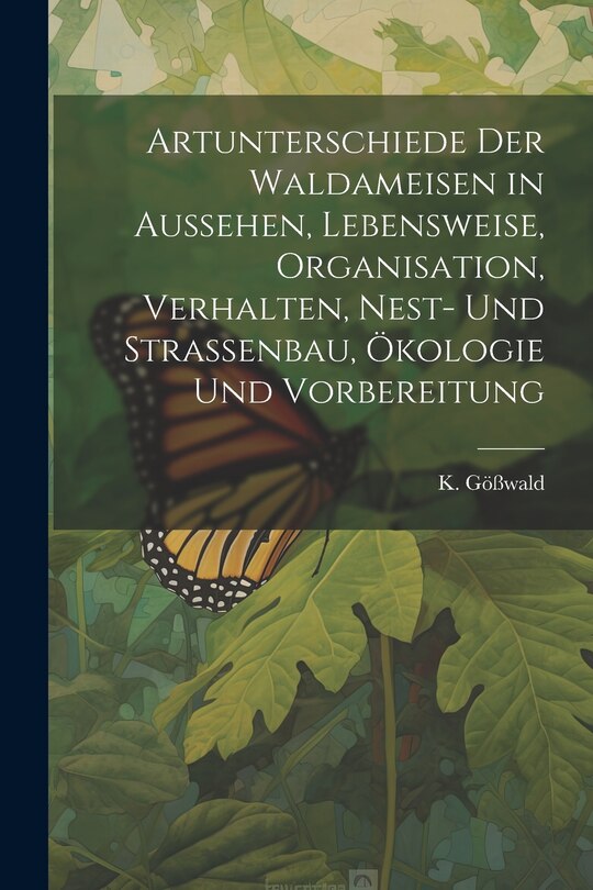 Front cover_Artunterschiede der Waldameisen in Aussehen, Lebensweise, Organisation, Verhalten, Nest- und Straßenbau, Ökologie und Vorbereitung