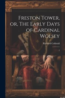 Front cover_Freston Tower, or, The Early Days of Cardinal Wolsey