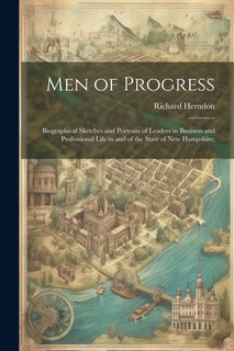Front cover_Men of Progress; Biographical Sketches and Portraits of Leaders in Business and Professional Life in and of the State of New Hampshire;