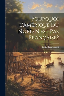 Front cover_Pourquoi l'Amérique du Nord n'est pas française?