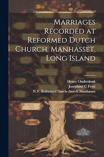 Couverture_Marriages Recorded at Reformed Dutch Church, Manhasset, Long Island