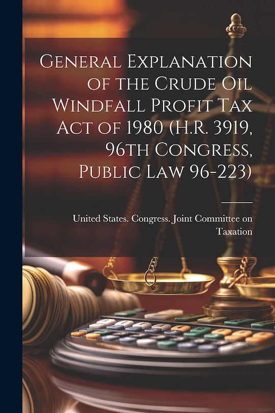 Front cover_General Explanation of the Crude Oil Windfall Profit Tax Act of 1980 (H.R. 3919, 96th Congress, Public Law 96-223)
