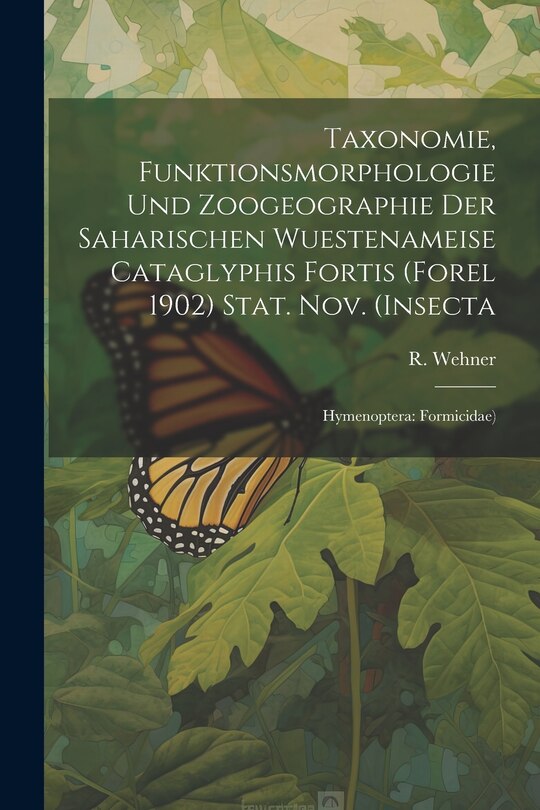 Front cover_Taxonomie, Funktionsmorphologie und Zoogeographie der Saharischen Wuestenameise Cataglyphis Fortis (Forel 1902) Stat. nov. (Insecta