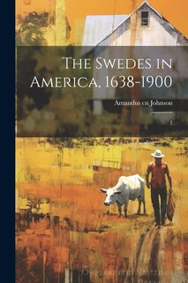 Front cover_The Swedes in America, 1638-1900