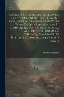 Front cover_Les actes et gestes marveilleux de la cité de Geneve nouuellement conuertie à l'Euangille faictz du temps de leur Reformation et comment ils l'ont receue redigez par escript en fourme de chroniques annales ou hystoyres commençant l'an M D XXX II;