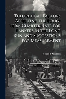 Front cover_Theoretical Factors Affecting the Long-term Charter Rate for Tankers in the Long run and Suggestions for Measurement