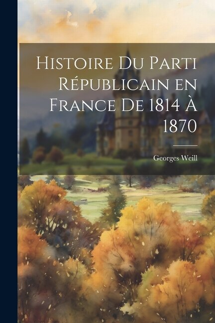 Couverture_Histoire du parti Républicain en France de 1814 à 1870