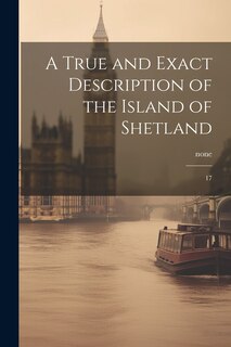 Couverture_A True and Exact Description of the Island of Shetland