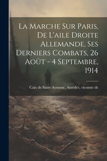 Front cover_La marche sur Paris, de l'aile droite allemande, ses derniers combats, 26 août - 4 septembre, 1914