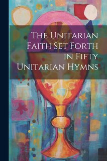 Couverture_The Unitarian Faith set Forth in Fifty Unitarian Hymns