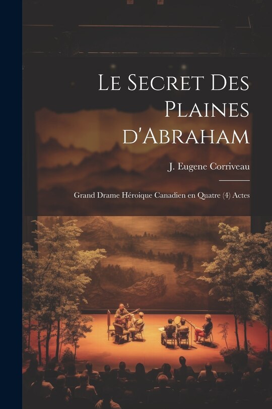 Front cover_Le secret des Plaines d'Abraham; grand drame héroique canadien en quatre (4) actes