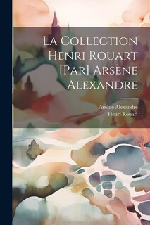 La collection Henri Rouart [par] Arsène Alexandre