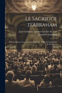 Couverture_Le sacrifice d'Abraham; pièce en quatre actes, à grand spectacle, melée de pantomime et de danses