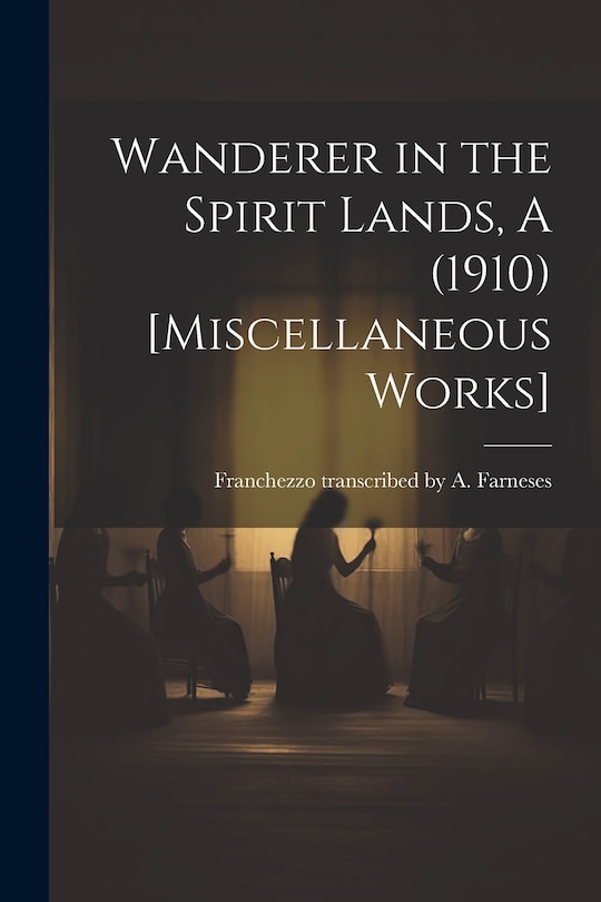 Couverture_Wanderer in the Spirit Lands, A (1910) [Miscellaneous Works]
