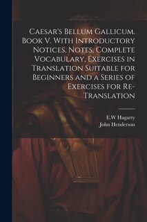 Front cover_Caesar's Bellum Gallicum. Book V. With Introductory Notices, Notes, Complete Vocabulary, Exercises in Translation Suitable for Beginners and a Series of Exercises for Re-translation