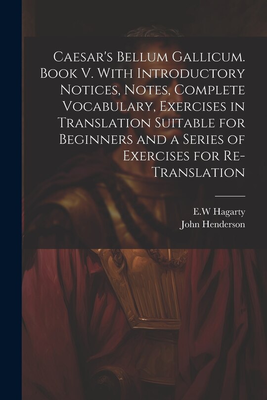 Front cover_Caesar's Bellum Gallicum. Book V. With Introductory Notices, Notes, Complete Vocabulary, Exercises in Translation Suitable for Beginners and a Series of Exercises for Re-translation
