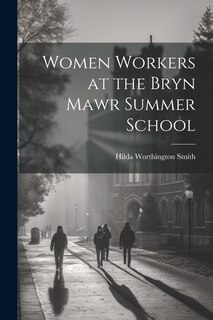 Couverture_Women Workers at the Bryn Mawr Summer School