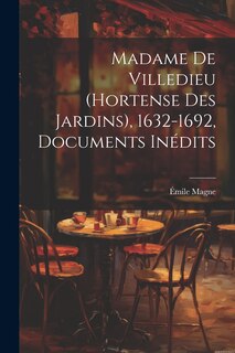 Front cover_Madame de Villedieu (Hortense des Jardins), 1632-1692, documents inédits
