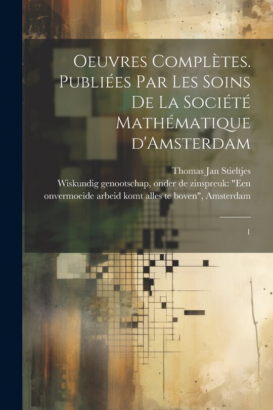 Couverture_Oeuvres complètes. Publiées par les soins de la Société mathématique d'Amsterdam